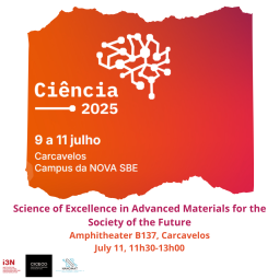 Ciência 2025 | Science of Excellence in Advanced Materials for the Society of the Future | i3N, CICECO and NANOMAT